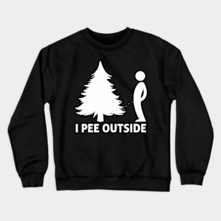 I Pee Outside Funny Sarcastic Camping Hiking Outdoor Crewneck Sweatshirt